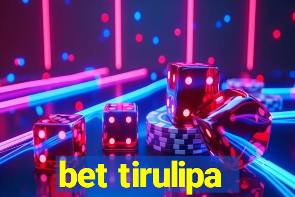 bet tirulipa